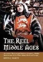 The Reel Middle Ages: American, Western and Eastern European, Middle Eastern and Asian Films About Medieval Europe