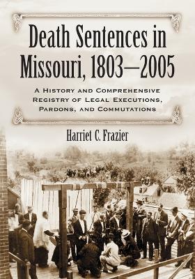 The Death Penalty in Missouri: A History - Harriet C. Frazier - cover