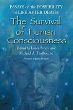 The Survival of Human Consciousness: Essays on the Possibilities of Life After Death