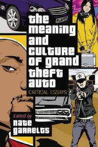 The Meaning and Culture of ""Grand Theft Auto: Critical Essays - cover