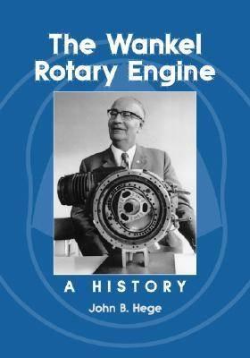 The Wankel Rotary Engine: A History - John B. Hege - cover