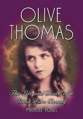 Olive Thomas: The Life and Death of a Silent Film Beauty - Michelle Vogel - cover