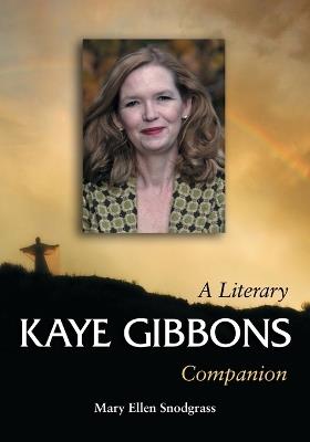 Kaye Gibbons: A Literary Companion - Mary Ellen Snodgrass - cover