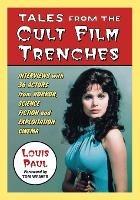 Tales from the Cult Film Trenches: Interviews with 36 Actors from Horror, Science Fiction and Exploitation Cinema - Louis Paul - cover