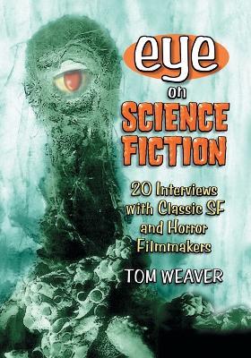 Eye on Science Fiction: 20 Interviews with Classic SF and Horror Filmmakers - Tom Weaver - cover