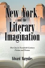 New York and the Literary Imagination: The City in Twentieth Century Fiction and Drama