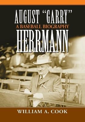 August Garry Herrmann: A Baseball Biography - William A. Cook - cover