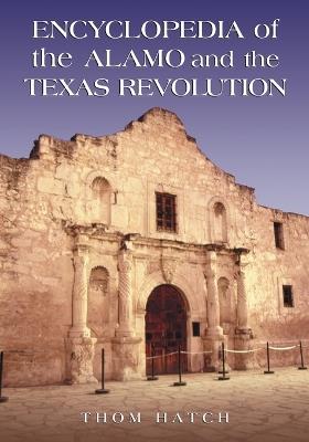 Encyclopedia of the Alamo and the Texas Revolution - Thom Hatch - cover