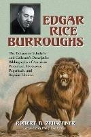 Edgar Rice Burroughs: The Exhaustive Scholar's and Collector's Descriptive Bibliography of American Periodical, Hardcover, Paperback, and Reprint Editions