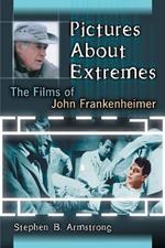 Pictures About Extremes: The Films of John Frankenheimer