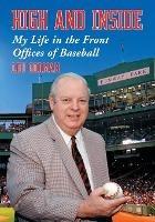 High and Inside: My Life in the Front Offices of Baseball