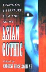 Asian Gothic: Essays on Literature, Film and Anime