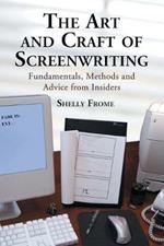 The Art and Craft of Screenwriting: Fundamentals, Methods and Advice from Insiders