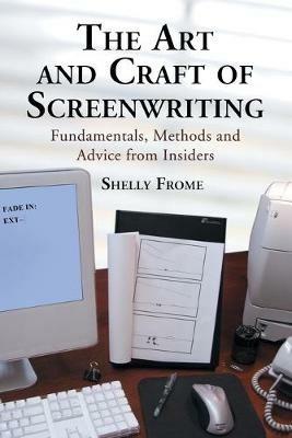 The Art and Craft of Screenwriting: Fundamentals, Methods and Advice from Insiders - Shelly Frome - cover