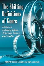 The Shifting Definitions of Genre: Essays on Labeling Films, Television Shows and Media