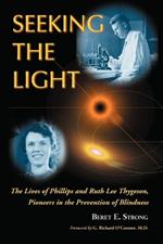 Seeking the Light: The Lives of Phillips and Ruth Thygeson, Pioneers in the Prevention of Blindness