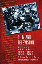 Film and Television Scores, 1950-1979: A Critical Survey by Genre