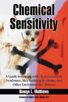 Chemical Sensitivity: A Guide to Coping with Hypersensitivity Syndrome, Sick Building Syndrome and Other Environmental Illnesses - Bonnye L. Matthews - cover