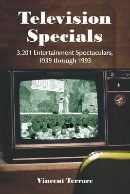 Television Specials: 3, 201 Entertainment Spectaculars, 1939 Through 1993 - Vincent Terrace - cover