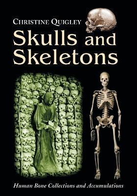 Skulls and Skeletons: Human Bone Collections and Accumulations - Christine Quigley - cover