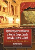 Opera Companies and Houses of Western Europe, Canada, Australia and New Zealand: A Comprehensive Illustrated Reference