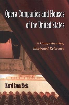 Opera Companies and Houses of the United States: A Comprehensive, Illustrated Reference - Karyl Lynn Zietz - cover