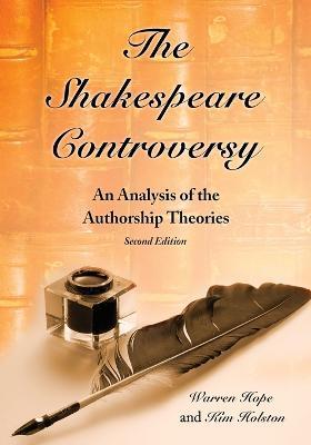 The Shakespeare Controversy: An Analysis of the Authorship Theories - Warren Hope,Kim R. Holston - cover