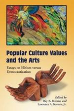 Popular Culture Values and the Arts: Essays on Elitism Versus Democratization