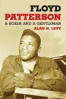 Floyd Patterson: A Biography - Alan H. Levy - cover