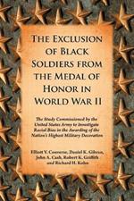 The Exclusion of Black Soldiers from the Medal of Honor in World War II: The Study Commissioned by the United States Army to Investigate Racial Bias in the Awarding of the Nation's Highest Military Decoration