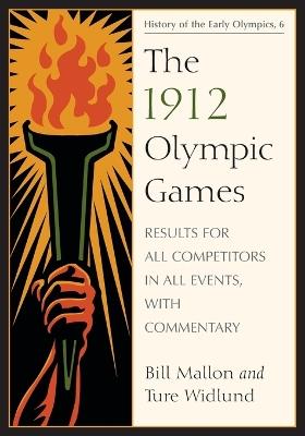 The 1912 Olympic Games: Results for All Competitors in All Events, with Commentary - Bill Mallon,Ture Widlund - cover