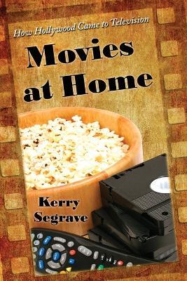 Movies at Home: How Hollywood Came to Television - Kerry Segrave - cover
