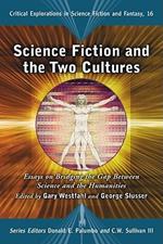 Science Fiction and the Two Cultures: Essays on Bridging the Gap Between the Sciences and the Humanities