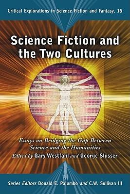 Science Fiction and the Two Cultures: Essays on Bridging the Gap Between the Sciences and the Humanities - cover