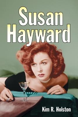 Susan Hayward: Her Films and Life - Kim R. Holston - cover