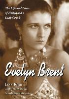 Evelyn Brent: The Life and Films of Hollywood's Lady Crook - Lynn Kear - cover