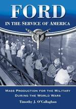 Ford in the Service of America: Mass Production for the Military During the World Wars