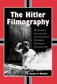 The Hitler Filmography: Worldwide Feature Film and Television Miniseries Portrayals, 1940 Through 2000 - cover