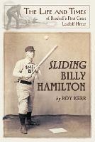 Sliding Billy Hamilton: The Life and Times of Baseball's First Great Leadoff Hitter - Roy Kerr - cover