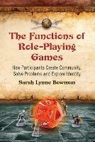 The Functions of Role-Playing Games: How Participants Create Community, Solve Problems and Explore Identity