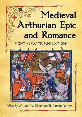 Medieval Arthurian Epic and Romance: Eight New Translations - cover