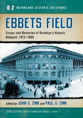 Ebbets Field: Essays and Memories of Brooklyn's Historic Ballpark, 1913-1960 - cover