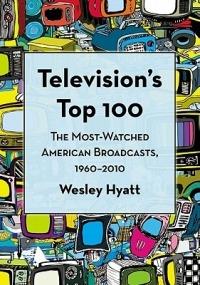 Television's Top 100: The Most-Watched American Broadcasts, 1960-2010 - Wesley Hyatt - cover