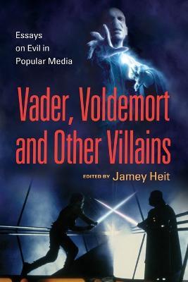 Vader, Voldemort and Other Villains: Essays on Evil in Popular Media - cover