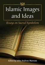 Islamic Images and Ideas: Essays on Sacred Symbolism
