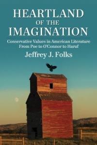 Heartland of the Imagination: Conservative Values in American Literature from Poe to O'Connor to Haruf - Jeffrey J. Folks - cover