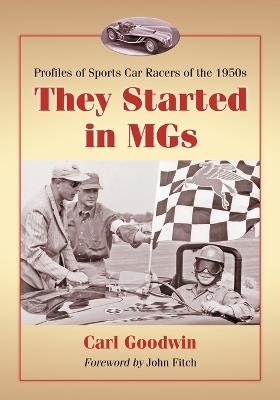 They Started in MGs: Profiles of Sports Car Racers of the 1950s - Carl Goodwin - cover