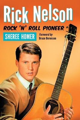 Rick Nelson, Rock 'n' Roll Pioneer - Sheree Homer - cover