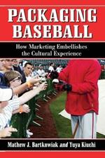 Packaging Baseball: How Marketing Embellishes the Cultural Experience