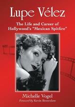 Lupe Velez: The Life and Career of Hollywood's 